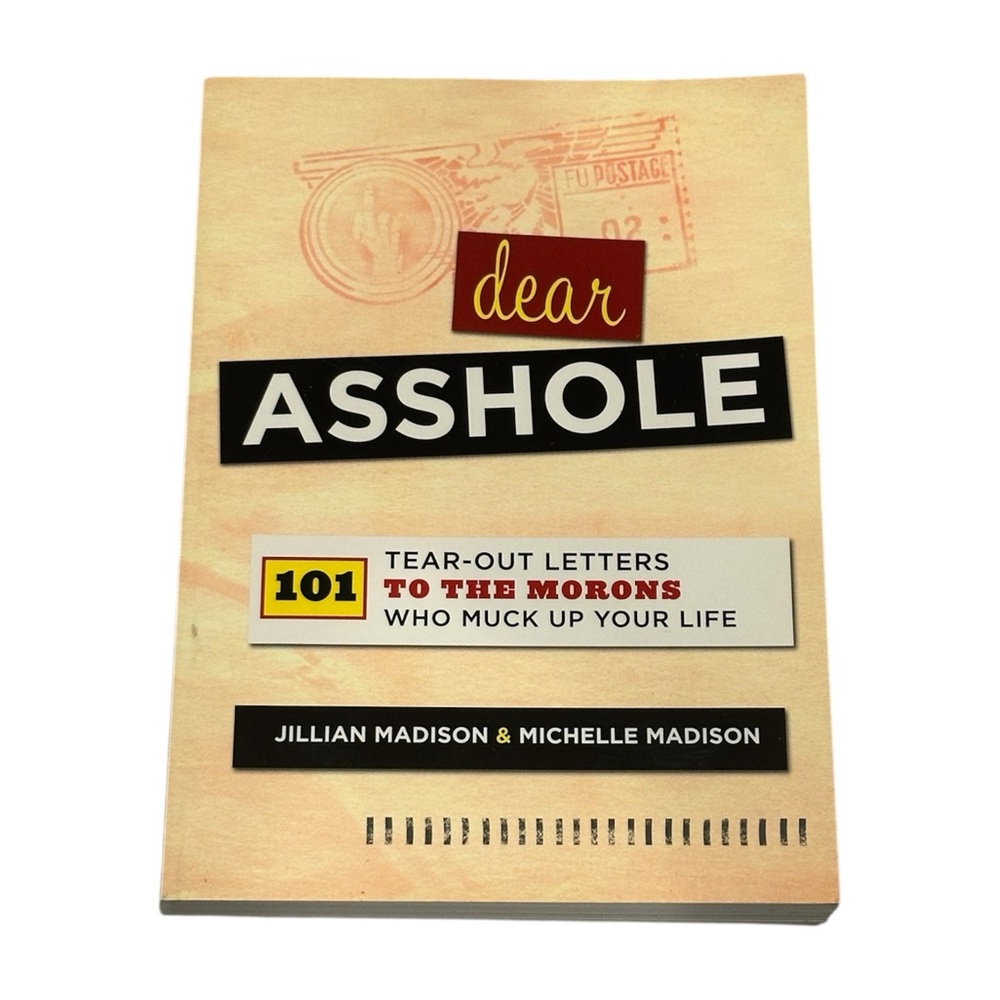Dear A**hole: 101 Tear-Out Letters to the Morons Who Muck Up Your Life